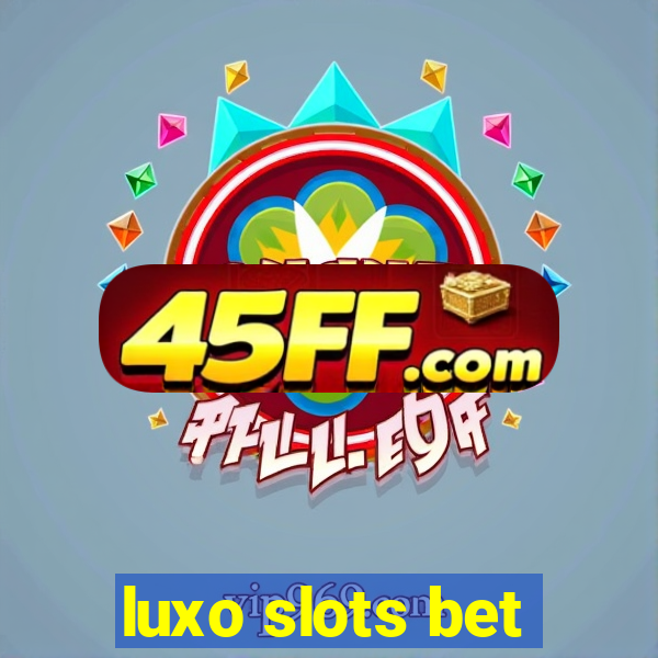 luxo slots bet